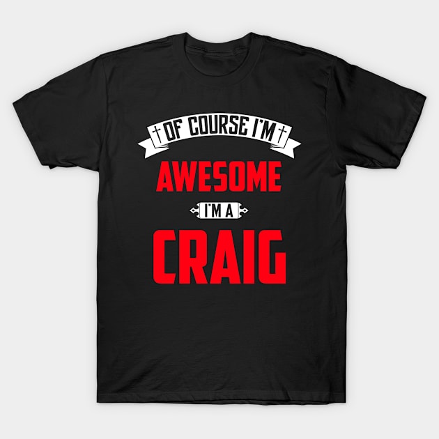 Of Course I'm Awesome, I'm A Craig,Middle Name, Birthday, Family Name, Surname T-Shirt by benkjathe